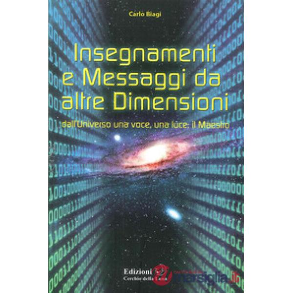 Insegnamenti e messaggi da altre dimensioni. Dall'universo una voce, una luce: il maestro