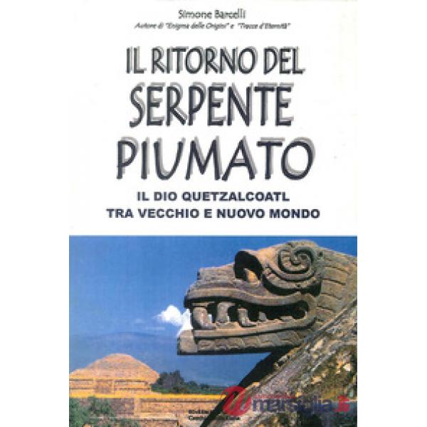 Ritorno del serpente piumato. Il Dio Quetzalcoatl tra vecchio e nuovo mondo (Il)