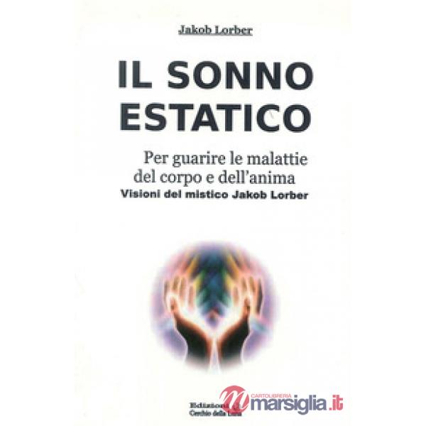 Sonno estatico. Per guarire le malattie del corpo e dell'anima (Il)