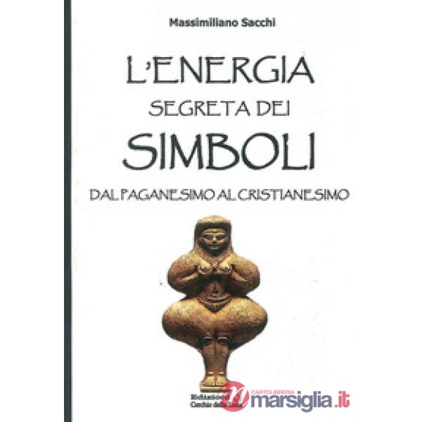 Energia segreta dei simboli. Dal paganesimo al cristianesimo (L')
