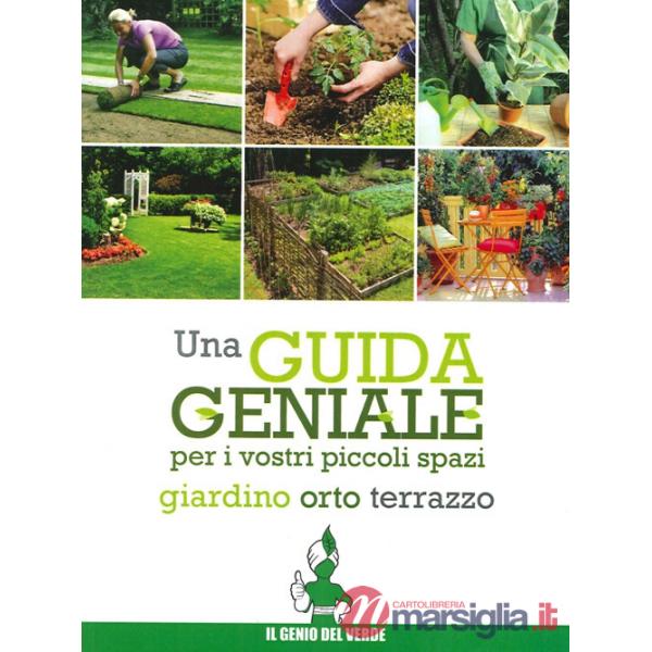 Una guida geniale. Orto, giardino, terrazzo