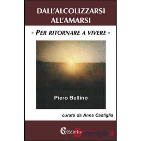 Dall'alcolizzarsi all'amarsi «per ritornare a vivere»