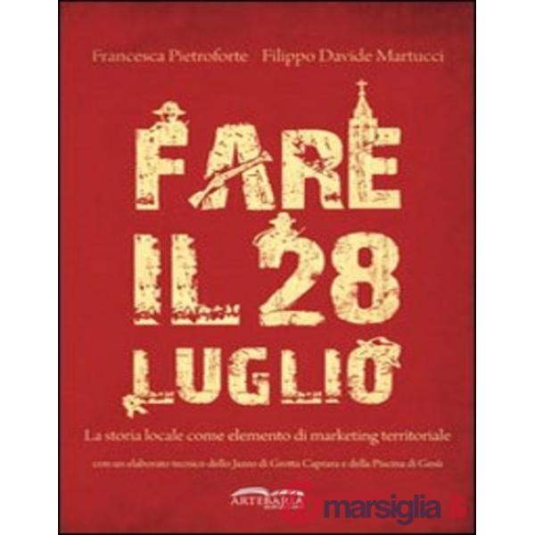 Fare il 28 luglio. La storia locale come elemento di marketing territoriale