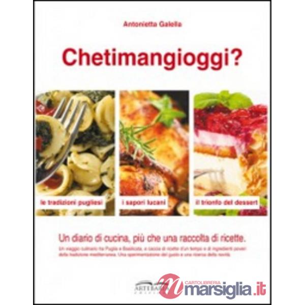 Chetimangioggi? Un diario di cucina, più che una raccolta di ricette