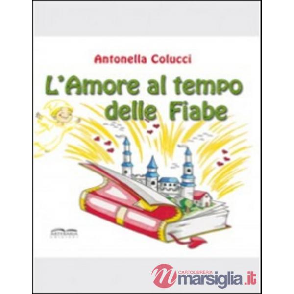 Amore al tempo delle fiabe. Ediz. illustrata (L')