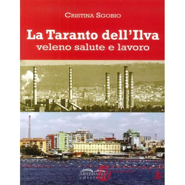 Taranto dell'Ilva. Veleno, salute e lavoro (La)
