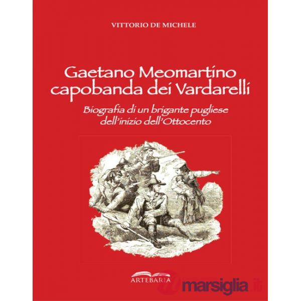 Gaetano Meomartino capobanda dei Vardarelli. Biografia di un brigante pugliese dell'inizio dell'Ottocento