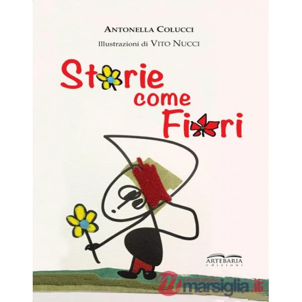 Storie come fiori. Per sentirsi meno soli, perché siamo io e te e con la fantasia siamo in tre! Ediz. illustrata