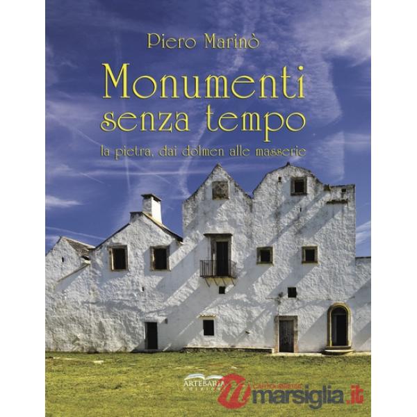 Monumenti senza tempo. La pietra, dai dolmen alle masserie. Nuova ediz.