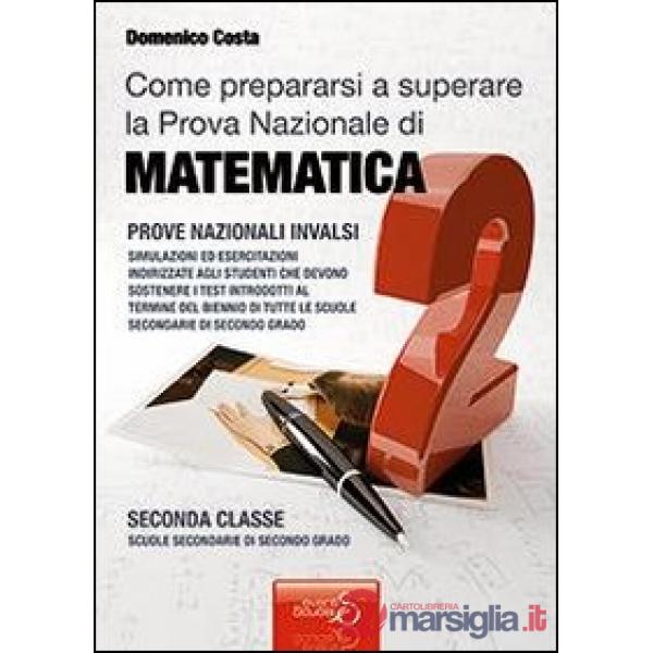 COME PREPARARSI A SUPERARE LA PROVA NAZIONALE DI MATEMATICA PER IL BIENNIO DELLE SCUOLE SECONDARIE DI