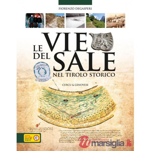 Le vie del sale nel Tirolo storico. Luoghi, storie e leggende dell'oro bianco