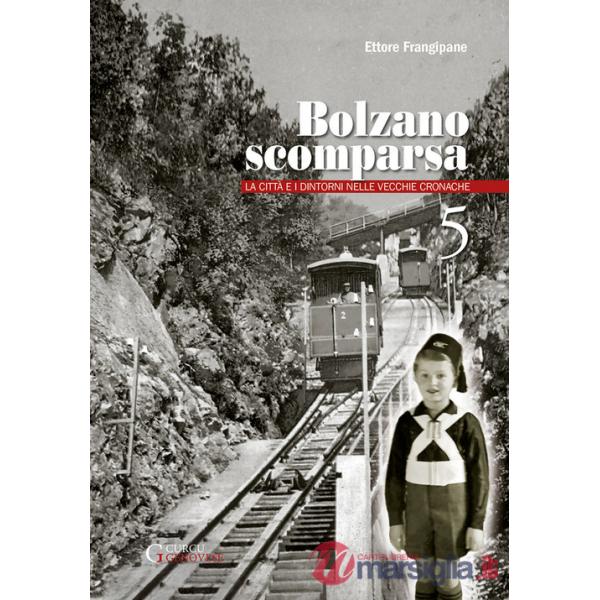 Bolzano scomparsa. La città e i dintorni nelle vecchie cronache