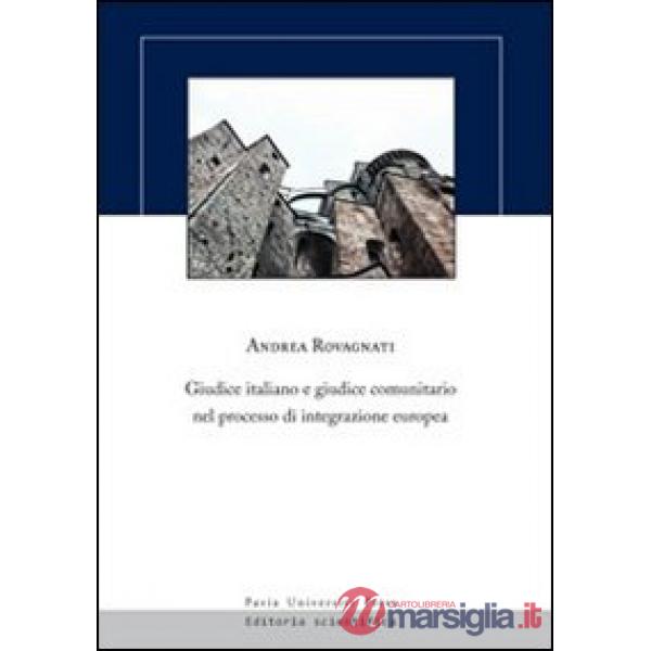 Giudice italiano e giudice comunitario nel processo di integrazione europea