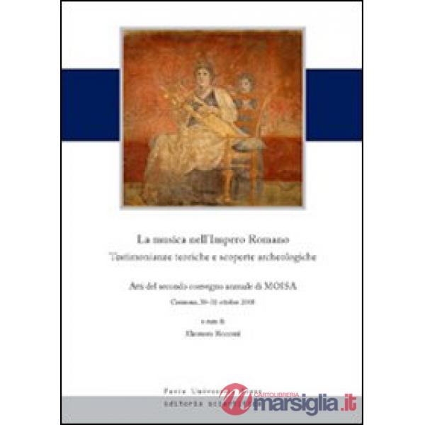 Musica nell'Impero romano. Testimonianze teoriche e scoperte. Atti del secondo convegno annuale di Moisa (Cremona, 30-31 ottobre