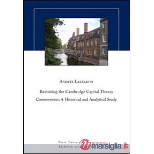 Revisiting the Cambridge capital theory controversies. A historical and analytical study