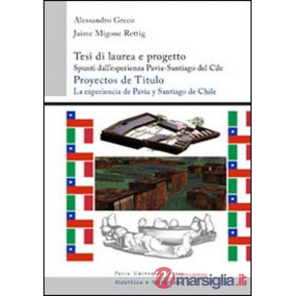 Tesi di laurea e progetto. Spunti dall'esperienza Pavia-Santiago del Cile. Ediz. italiana e spagnola