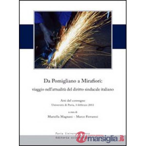 Da Pomigliano a Mirafiori. Viaggio nell'attualità del diritto sindacale italiano. Atti del Convegno (Pavia, 3 feabbraio 2011)