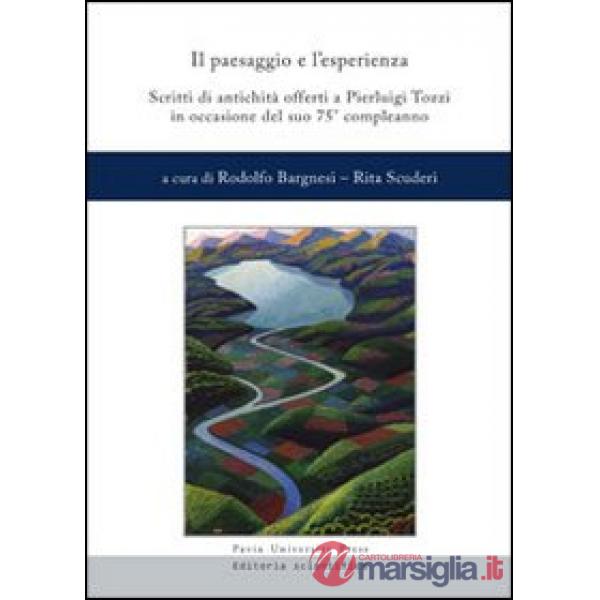 Paesaggio e l'esperienza. Scritti di antichità offerti a Pierluigi Tozzi in occasione del suo 75° compleanno (Il)
