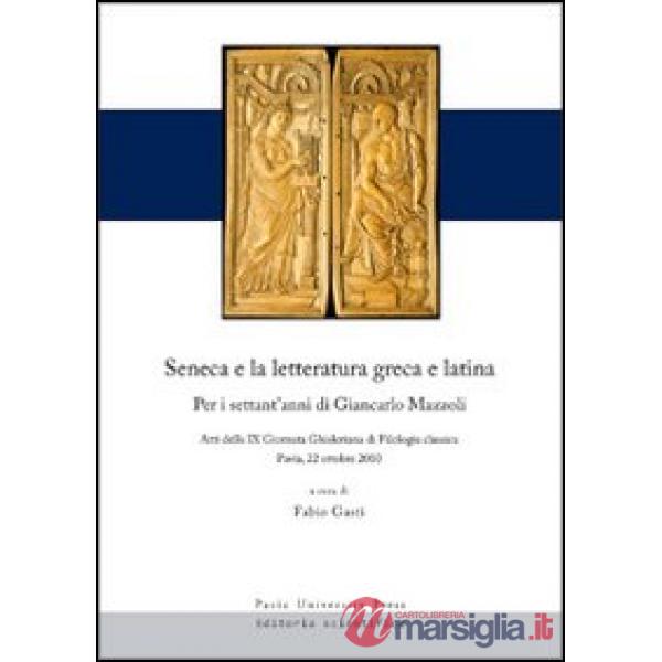 Seneca e la letteratura greca e latina. Per i settant'anni di Giancarlo Mazzoli. Atti della 9° Giornata ghisleriana... (Pavia, 2