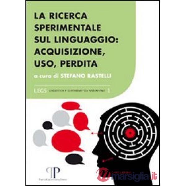 Ricerca sperimentale sul linguaggio. Acquisizione, uso, perdita (La)