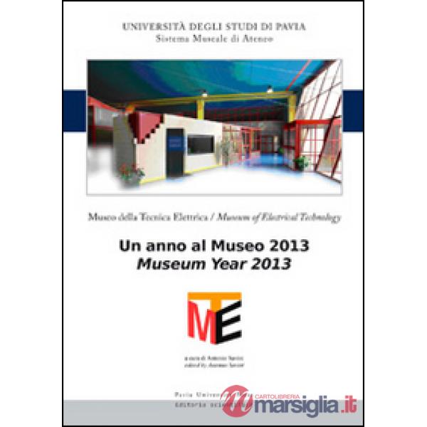 Museo della tecnica elettrica. Un anno al museo 2013. Ediz. italiana e inglese