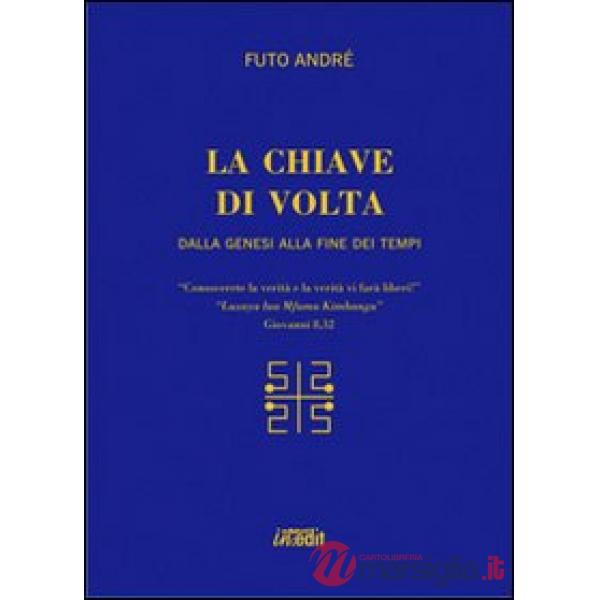 Chiave di volta. Dalla Genesi alla fine dei tempi (La)
