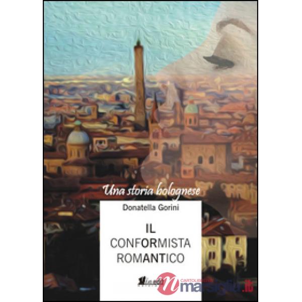 Conformista romantico. Una storia bolognese (Il)