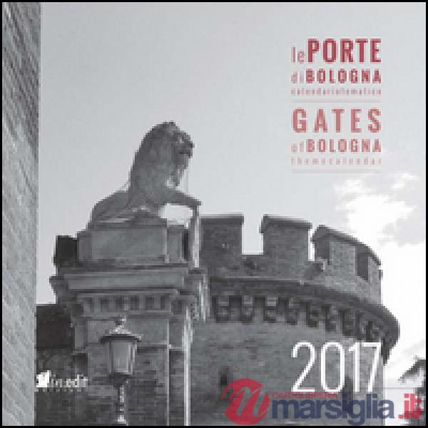 Porte di Bologna. Conoscere Bologna-Gates of Bologna. Getting to know Bologna. Ediz. bilingue (Le)