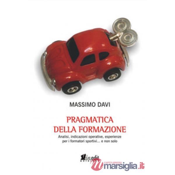 Pragmatica della formazione. Analisi, indicazioni operative, esperienze per i formatori sportivi... e non solo