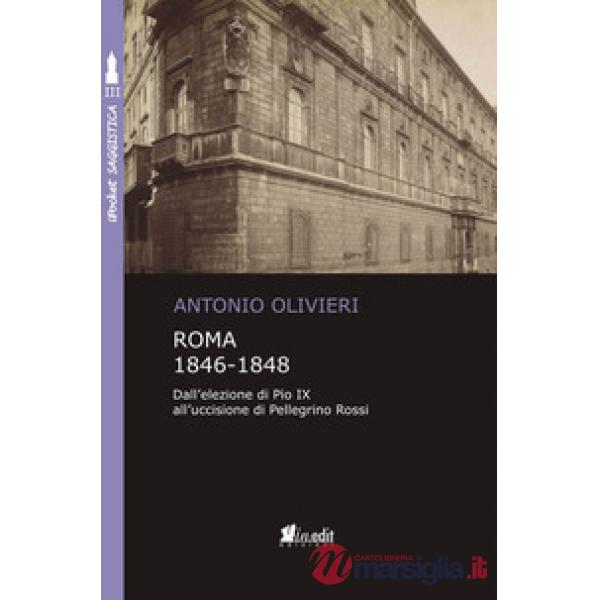 Roma 1846-1848. Dall'elezione di Pio IX all'uccisione di Pellegrino Rossi