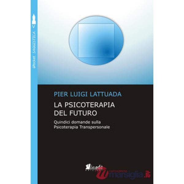 Psicoterapia del futuro. Quindici domande sulla psicoterapia transpersonale (La)