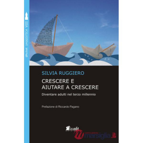 Crescere e aiutare a crescere. Diventare adulti nel terzo millennio. Nuova ediz.