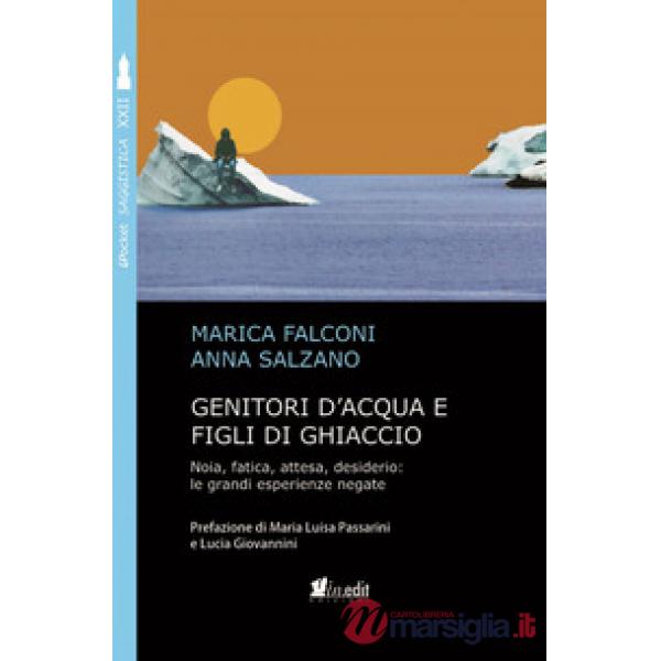 Genitori d'acqua e figli di ghiaccio. Noia, fatica, attesa, desiderio: le grandi esperienze negate