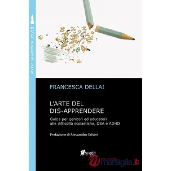 Arte del dis-apprendere. Guida per genitori ed educatori alle difficoltà scolastiche, DSA e ADHD (L')