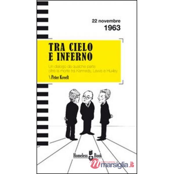 Tra cielo e inferno. Dialogo da qualche parte oltre la morte tra C. S. Lewis, J. F. Kennedy e Aldous Huxley