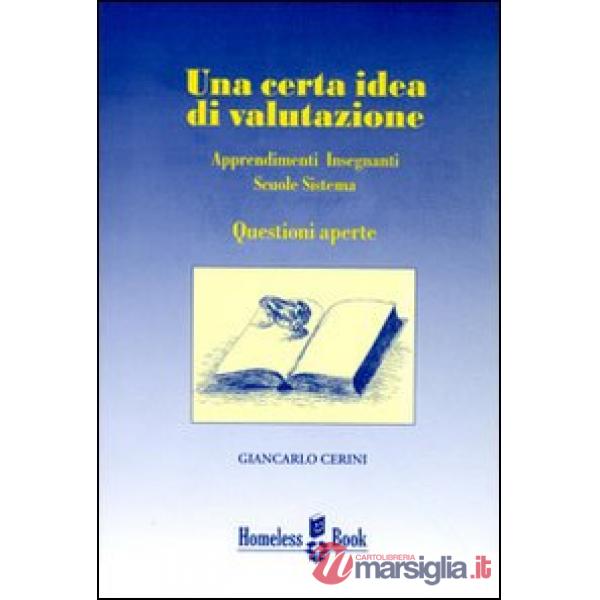 Certa idea di valutazione. Apprendimenti, insegnanti, scuole, sistema: questioni aperte (Una)