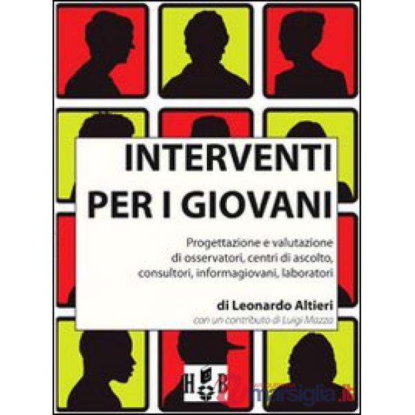 Interventi per i giovani. Progettazione e valutazione di osservatori, centri di ascolto, consultori, informagiovani, laboratori