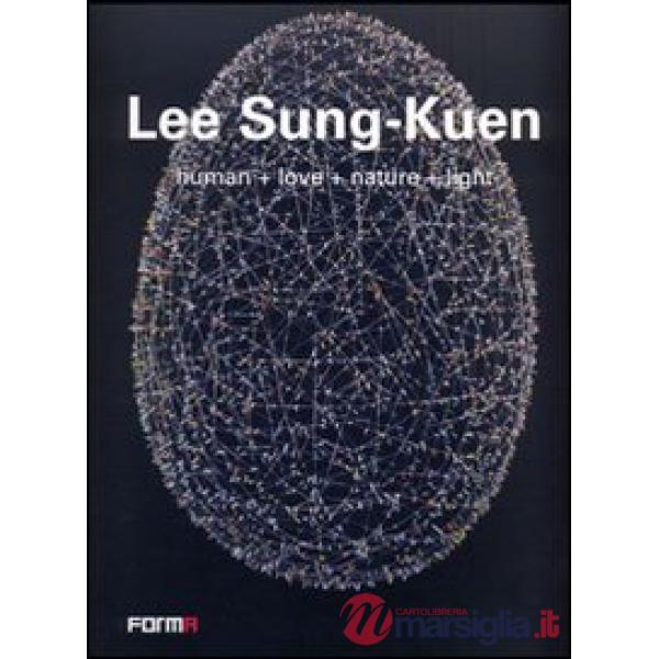 Lee Sung-Kuen. Human+love+nature+light. Ediz. italiana e inglese