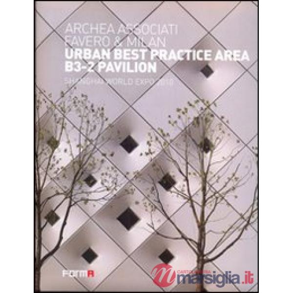Urban best practice area B3-2 pavillon. Shangai World Expo 2010. Ediz. italiana e inglese