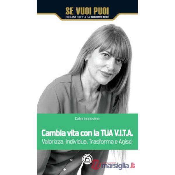 Cambia vita con la tua V.I.T.A. Valorizza, Individua, Trasforma e Agisci