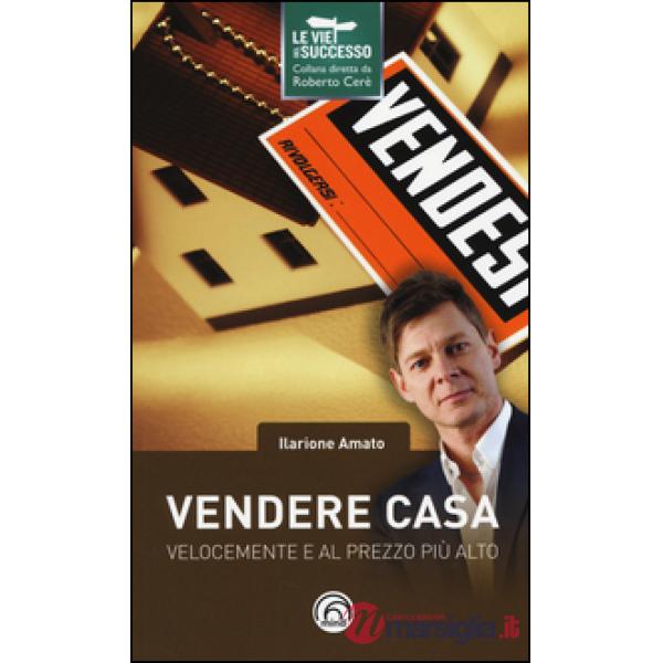 Vendere casa velocemente e al prezzo più alto