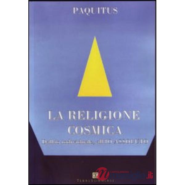Religione cosmica. Dall'io individuale, all'io assoluto (La)