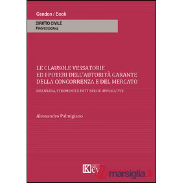 Clausole vessatorie e i poteri dell'autorità garante della concorrenza e del mercato. Disciplina, strumenti e fattispecie applic