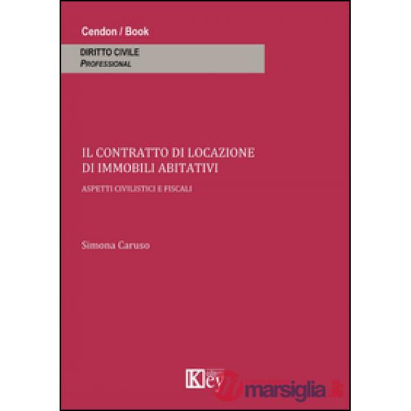 Il contratto di locazione di immobili abitativi. Aspetti civilistici e fiscali