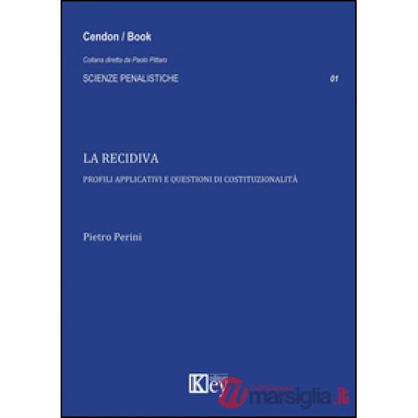 La recidiva. Profili applicativi e questioni di costituzionalità