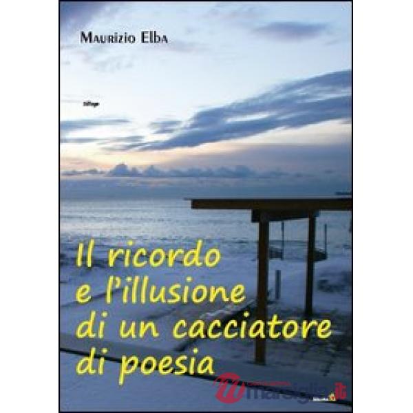 Ricordo e l'illusione di un cacciatore di poesia (Il)