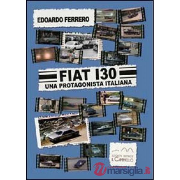 Fiat 130. Una protagonista italiana