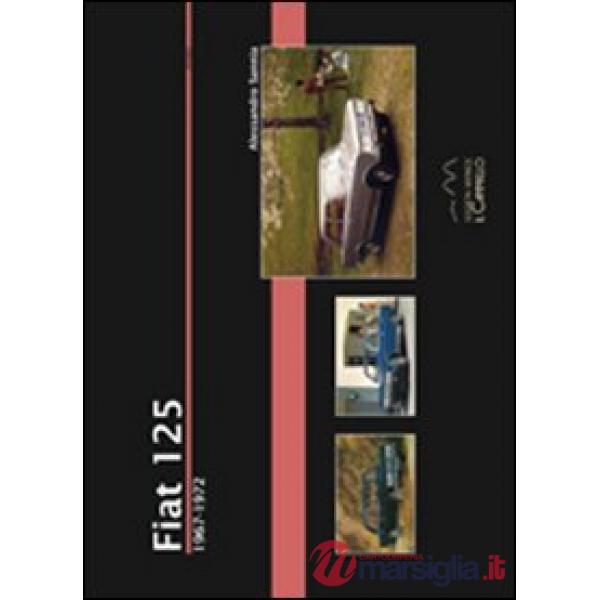 Fiat 125. 1967-1972. Ediz. illustrata
