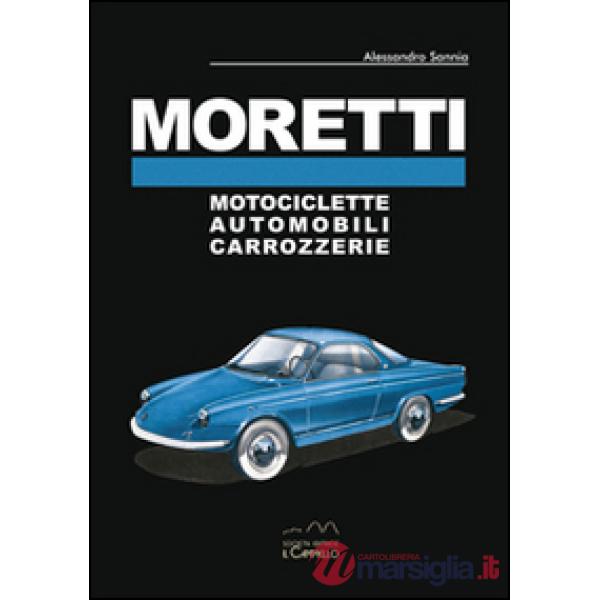 Moretti. Motociclette, automobili, carrozzerie. Ediz. multilingue