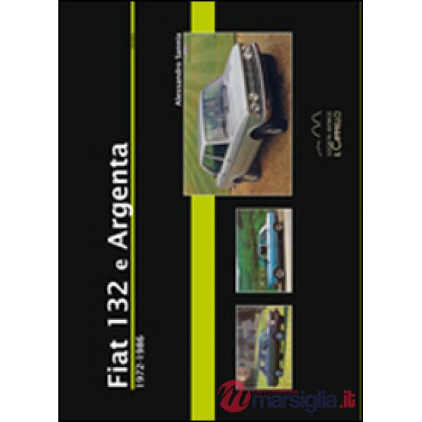 Fiat 132 e Argenta. 1972-1986. Ediz. illustrata